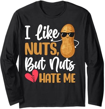 I Like Nuts But Nuts Hate Me Peanut Allergy Nut Allergy Long Sleeve T-Shirt
