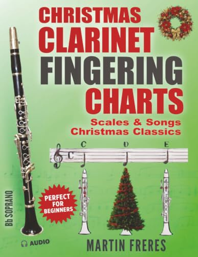 Clarinet Fingering Charts: Scales & Songs Book 3 - Christmas Classics (Clarinet Fingering Charts, Scales & Songs Book Series for Beginner Clarinetists)
