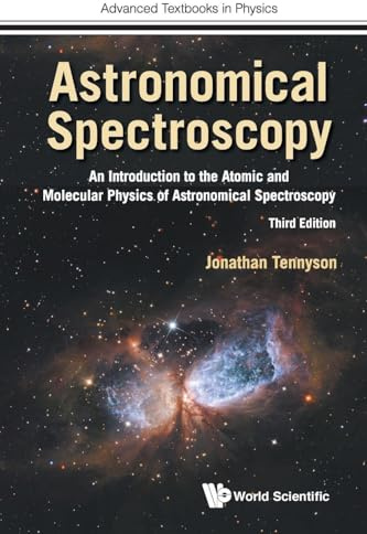 Astronomical Spectroscopy: An Introduction To The Atomic And Molecular Physics Of Astronomical Spectroscopy (Third Edition): An Introduction to the ... (Advanced Textbooks in Physics, Band 0)