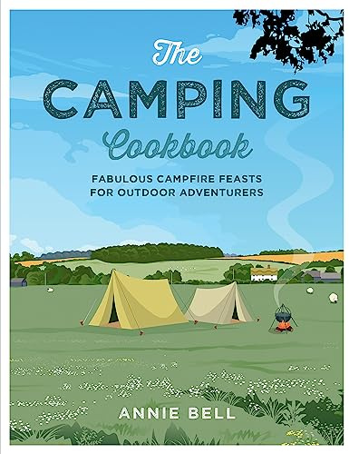 The Camping Cookbook: Fabulous Campfire Feasts for Outdoor Adventurers