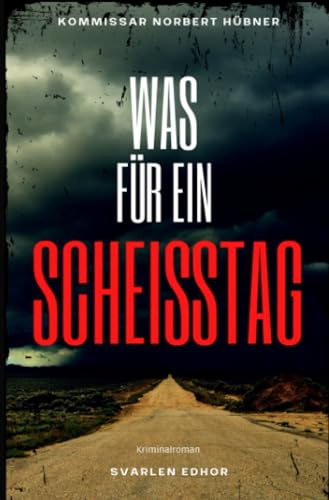 Kommissar Norbert Hübner ermittelt / WAS FÜR EIN SCHEISSTAG: Kriminalroman | Kommissar Norbert Hübner (Band 1) - Cover matt, Format 12 x 19