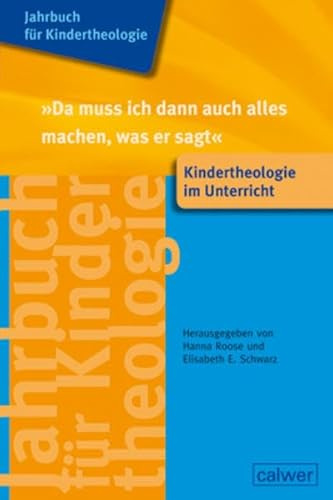 Jahrbuch für Kindertheologie Band 15: Da muss ich dann auch alles machen, was er sagt: Kindertheologie im Unterricht