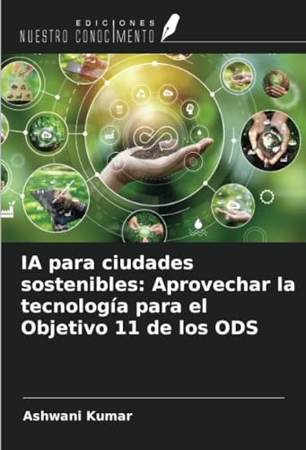 IA para ciudades sostenibles: Aprovechar la tecnología para el Objetivo 11 de los ODS