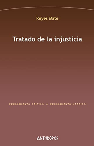 Tratado de la injusticia - 2ª edición (PENSAMIENTO CRÍTICO, PENSAMIENTO UTÓPICO)