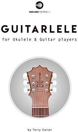 Guitarlele for Ukulele and Guitar Players