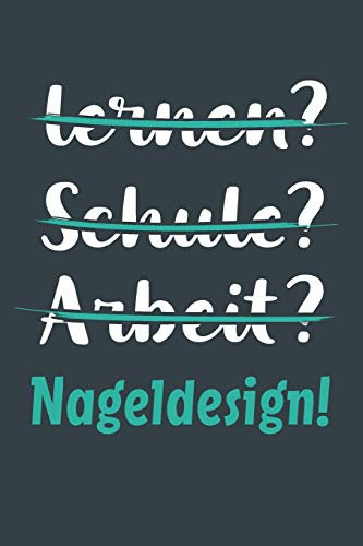 lernen? Schule? Arbeit? Nageldesign!: Notizbuch - tolles Geschenk für Notizen, Scribbeln und Erinnerungen aufbewahren | liniert mit 100 Seiten