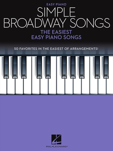 Simple Broadway Songs – The Easiest Easy Piano Songs | 50 Beginner-Friendly Broadway Hits | Hal Leonard Sheet Music for Learning and Playing | Fun and Simple Arrangements for All Ages