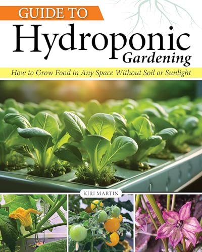 Guide to Hydroponic Gardening: How-To Grow Food in Any Space without Soil or Sunlight (Creative Homeowner) Hydroponics for Beginners - DIY Indoor Water Gardening for Edible Plants Year-Round