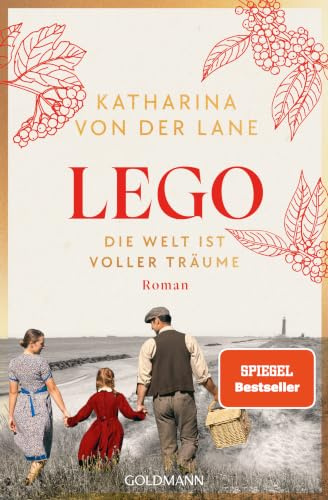 Lego - Die Welt ist voller Träume: Roman - Nach dem Erfolg von HARIBO – der erste Band der großen neuen Familiensaga von SPIEGEL-Bestsellerautorin Katharina von der Lane (Die Lego-Saga, Band 1)