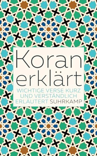 Koran erklärt: Wichtige Verse kurz und verständlich erläutert (suhrkamp taschenbuch)
