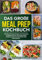 Das große Meal Prep Kochbuch: Schnelle und leckere Rezepte zum Vorkochen und Mitnehmen für eine ausgewogene Ernährung. Ideal zum Abnehmen oder Muskelaufbau.