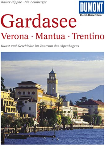 DUMONT Kunst-Reiseführer Gardasee, Verona, Mantua, Trentino: Kunst und Geschichte im Zentrum des Alpenbogens