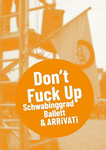 Schwabinggrad Ballett & ARRiVATi: DON`T FUCK UP: 10