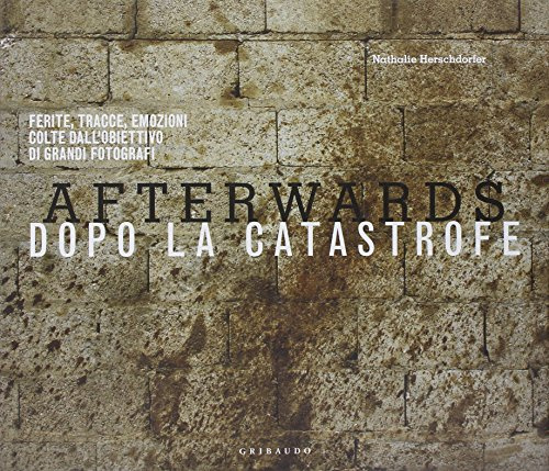 Afterwards. Dopo la catastrofe. Ferite, tracce, emozioni colte dall'obiettivo di grandi fotografi. Ediz. illustrata