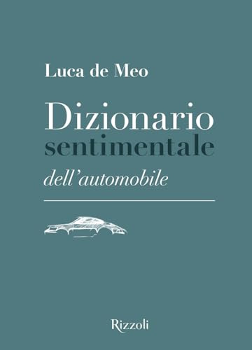 Dizionario sentimentale dell'automobile. Ediz. illustrata