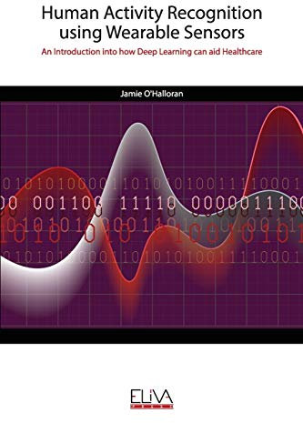 Human Activity Recognition using Wearable Sensors: An Introduction into how Deep Learning can aid Healthcare