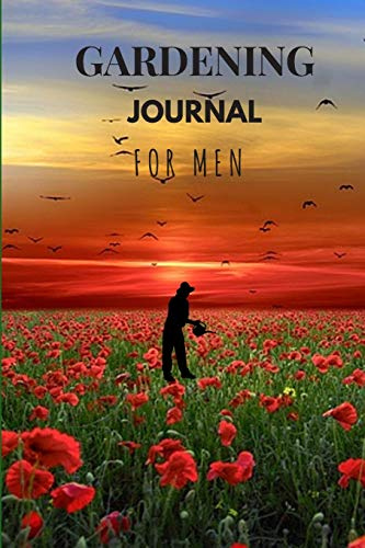 GARDENING JOURNAL FOR MEN: PLANT TRACKER, SHOPPING LIST, PLOT PLANS, HANGING BASKET INFO AND SO MUCH MORE