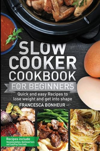 Slow cooker Cookbook for beginners: Quick and easy Recipes to lose weight and get into shape (Easy, Healthy and Delicious Low Carb Slow Cooker Series, Band 1)