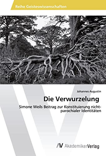 Die Verwurzelung: Simone Weils Beitrag zur Konstituierung nicht-parochialer Identitäten