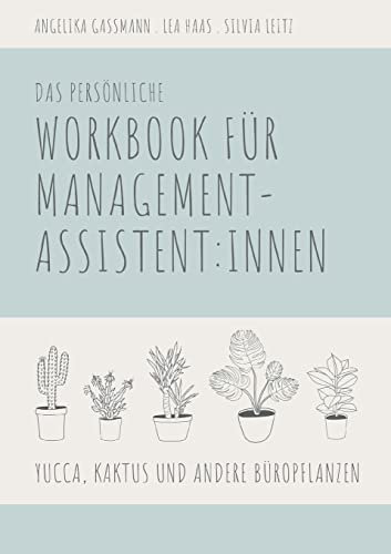 Yucca, Kaktus und andere Büropflanzen: Das persönliche Workbook für Management-Assistent: innen
