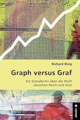 Graph versus Graf: Ein Sozialkrimi über die Kluft zwischen Reich und Arm (allerArt: Ein Imprint im Versus Verlag)