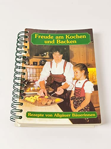 Kochen und backen: Mit Rezepten von Allgäuer Bäuerinnen