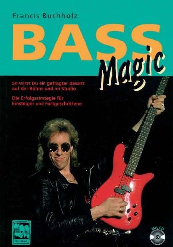 Bass Magic: So wirst du ein gefragter Bassist auf der Bühne und im Studio. Musikarbeitsbuch mit CD