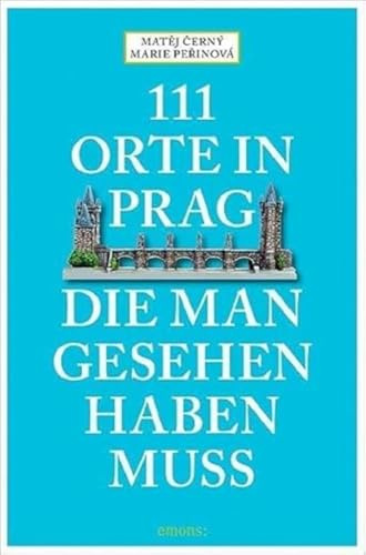 111 Orte in Prag, die man gesehen habe muss: Reiseführer