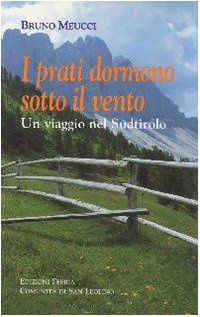 I prati dormono sotto il vento. Un viaggio nel Sudtirolo