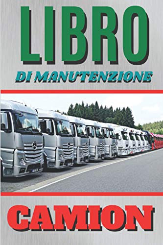 Libro Di Manutenzione camion: Libretto che permette di annotare tutta la manutenzione del vostro veicolo grazie alle sue 101 pagine precompilate | ... Libretto di bordo | Libretto di manutenzione.