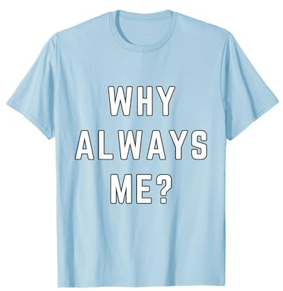 Why Always Me Funny Sarcastic Epic Football Celebration Joke T-Shirt