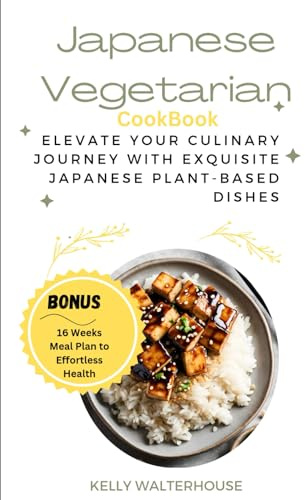 Japanese Vegetarian Cookbook: Elevate Your Culinary Journey with Exquisite Japanese Plant-Based Dishes (veggies delights)
