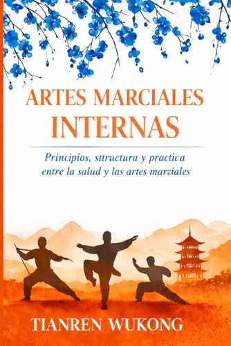 ARTES MARCIALES INTERNAS: Principios, estructura y práctica entre la salud y las artes marciales: 5 (Yangsheng)