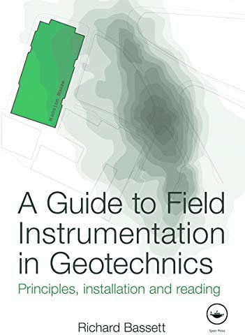 A Guide to Field Instrumentation in Geotechnics: Principles, Installation and Reading
