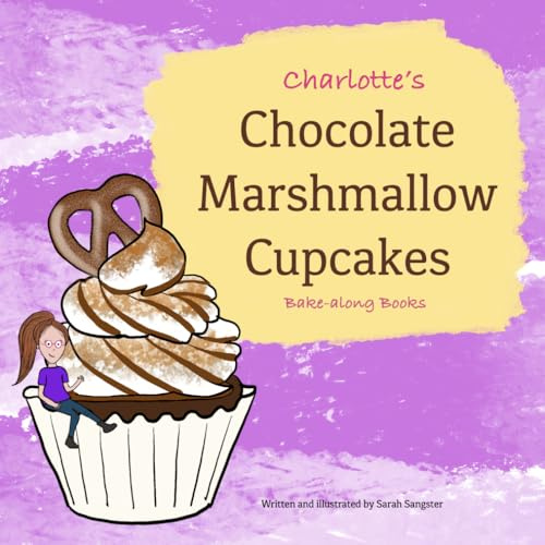 Charlotte's Chocolate Marshmallow Cupcakes, Bake-along Books: Children's Baking | Easy Recipes for Children | Character Baking Cookbook (Charlotte's Bake-along)