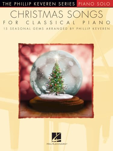 Christmas Songs for Classical Piano: Arr. Phillip Keveren the Phillip Keveren Series Piano Solo: 15 Seasonal Gems