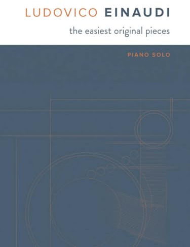 Ludovico Einaudi - The Easiest Original Pieces - Piano Solo | Klavier-Notenbuch für Anfänger bis Fortgeschrittene | Klaviernoten für Klassenstufen 2 bis 4 | Songbook für ausdrucksstarkes Spiel
