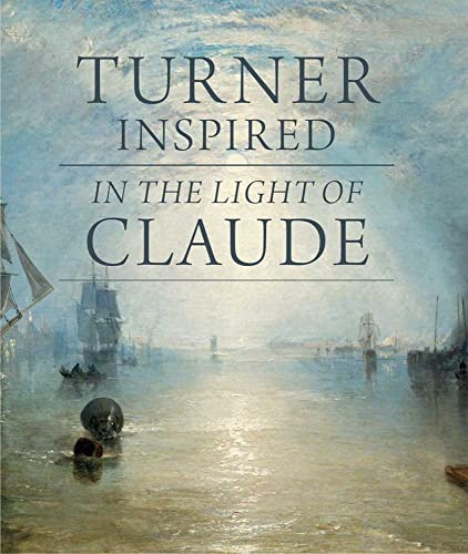 Turner Inspired - in the Light of Claude (National Gallery London Publications)