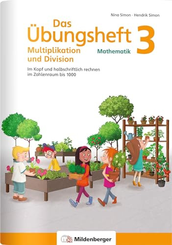 Das Übungsheft Mathematik 3 – Multiplikation und Division: Im Kopf und halbschriftlich rechnen im Zahlenraum bis 1000 (Übungshefte Mathe allgemein)