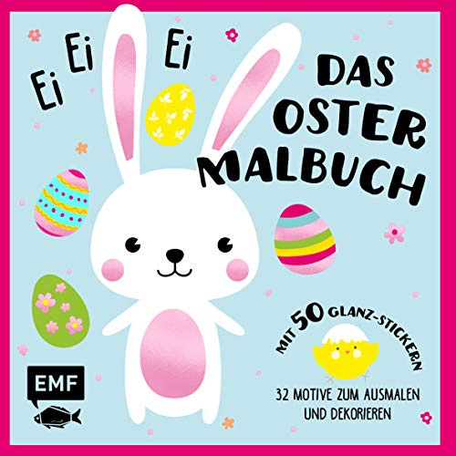 Ei, ei, ei – Das Oster-Malbuch: 32 Motive zum Ausmalen und Dekorieren – Mit 50 Glanz-Stickern