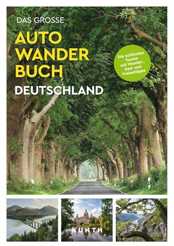 KUNTH Bildband Das große Autowanderbuch Deutschland: Die schönsten Touren mit Wander-, Rad- und Freizeittipps
