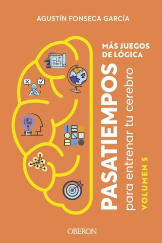 Más juegos de lógica: Pasatiempos para entrenar tu cerebro. Volumen 5 (Libros singulares)