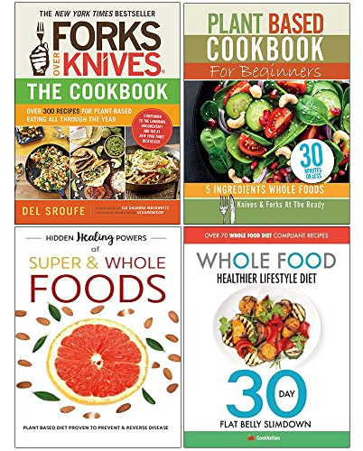 Forks Over Knives, Plant Based Cookbook For Beginners, Hidden Healing Powers Of Super & Whole Foods, Whole Food Healthier Lifestyle Diet 4 Books Collection Set