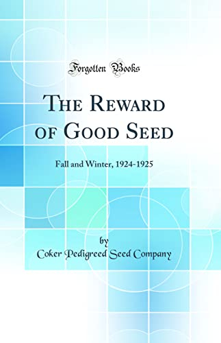 The Reward of Good Seed: Fall and Winter, 1924-1925 (Classic Reprint)