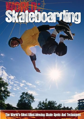Skateboarding: The World most Mind-blowing Skate Spots and Techniques (World Sports Guide)