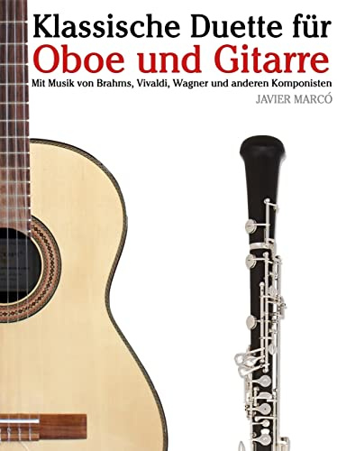 Klassische Duette für Oboe und Gitarre: Oboe für Anfänger. Mit Musik von Brahms, Vivaldi, Wagner und anderen Komponisten