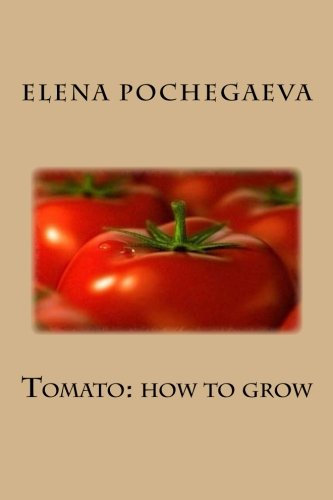 Tomato: how to grow: Volume 4 (Organic Farming)