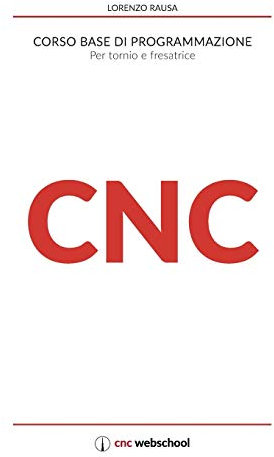 CNC Corso base di programmazione: Per tornio e fresa