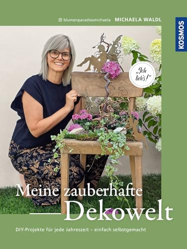 Meine zauberhafte Dekowelt: DIY-Projekte für jede Jahreszeit - einfach selbstgemacht. Ich lieb's. Dekorationen für Glücksmomente.