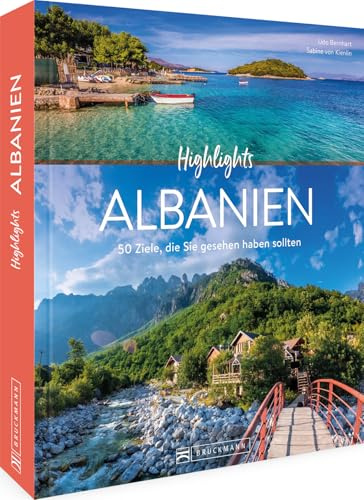 Reise-Bildband – Highlights Albanien: 50 Ziele, die Sie gesehen haben sollten. Reiseführer mit topaktuellen Tipps zu Hotels, Museen und Restaurants.